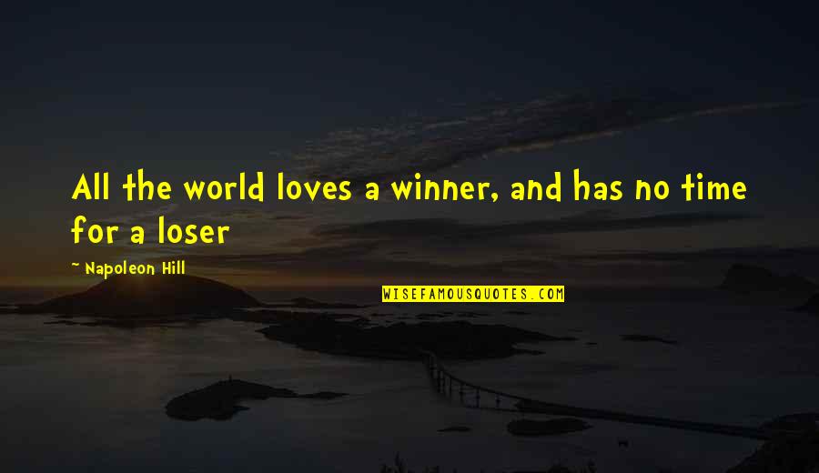 Winner Loser Quotes By Napoleon Hill: All the world loves a winner, and has