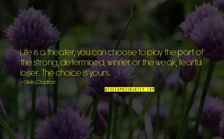 Winner Loser Quotes By Stella Oladiran: Life is a theater, you can choose to