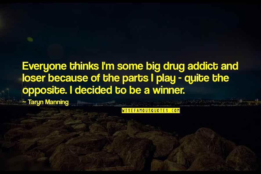 Winner Loser Quotes By Taryn Manning: Everyone thinks I'm some big drug addict and