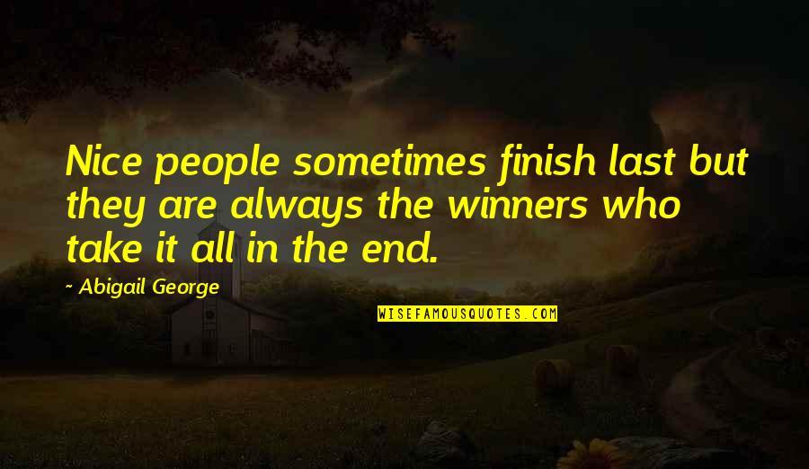 Winner Quitter Quotes By Abigail George: Nice people sometimes finish last but they are