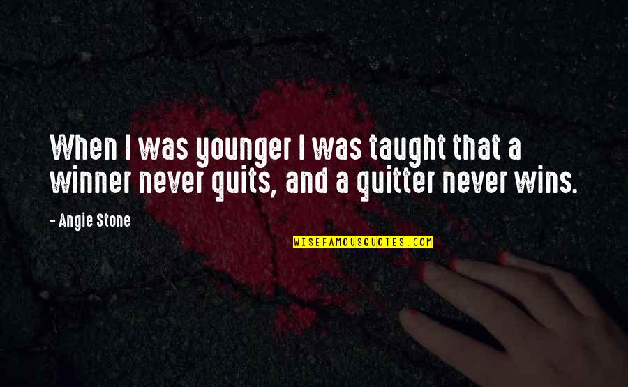 Winner Quitter Quotes By Angie Stone: When I was younger I was taught that