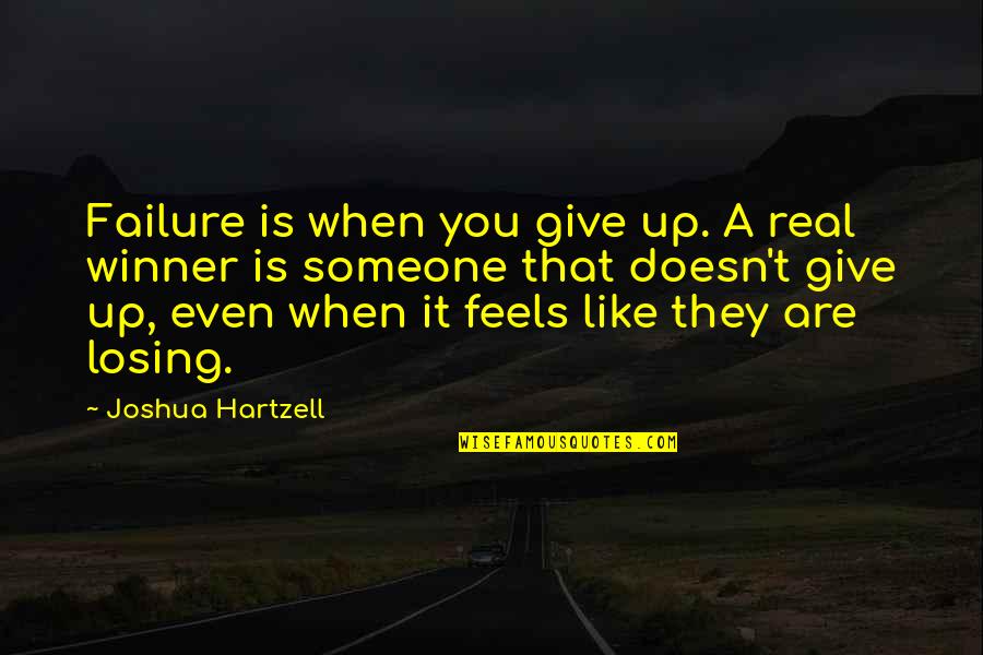 Winner Quotes Quotes By Joshua Hartzell: Failure is when you give up. A real