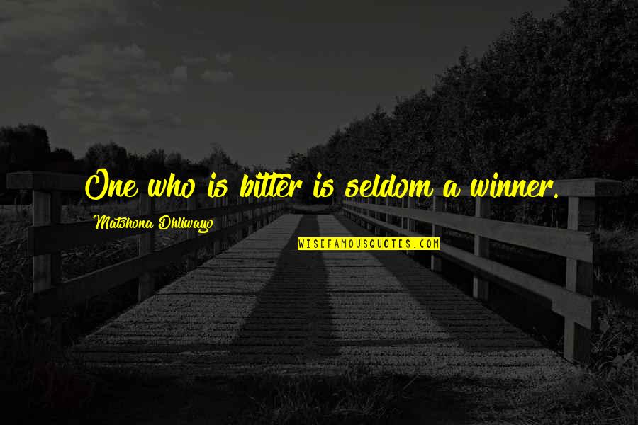 Winner Quotes Quotes By Matshona Dhliwayo: One who is bitter is seldom a winner.