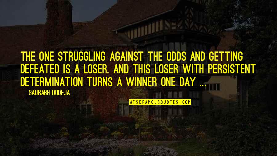 Winner Quotes Quotes By Saurabh Dudeja: The one struggling against the odds and getting