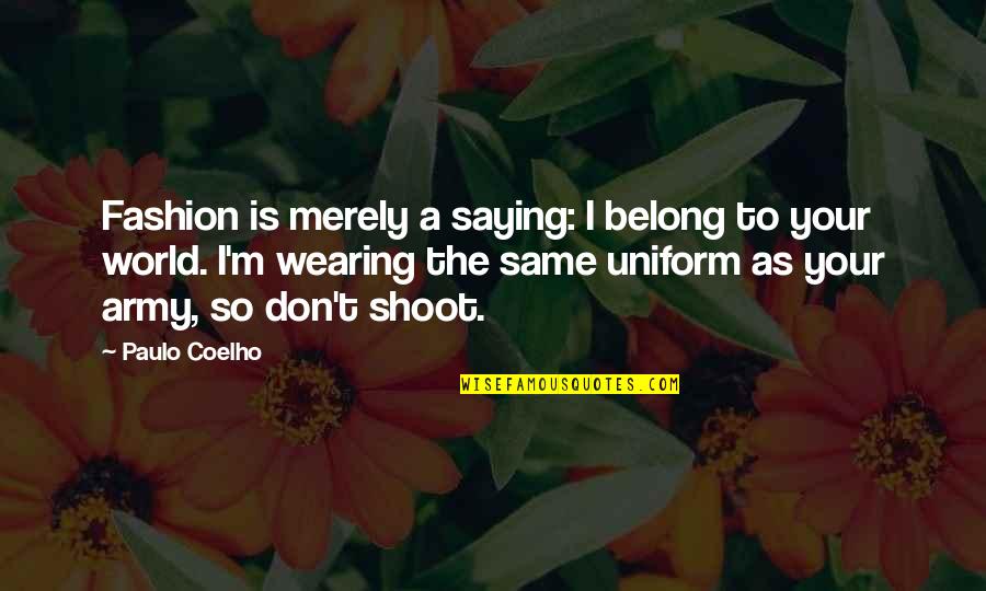 Winner Stands Alone Quotes By Paulo Coelho: Fashion is merely a saying: I belong to