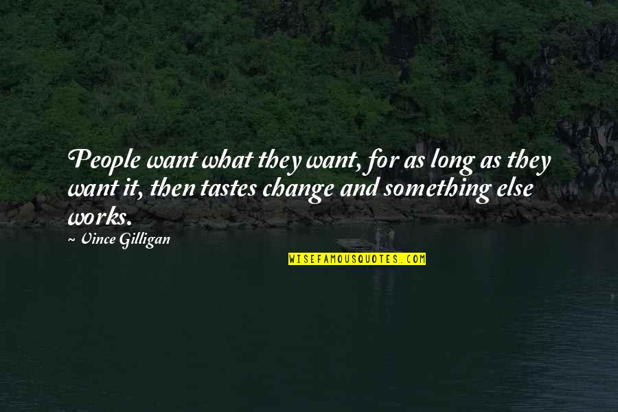 Winner Stands Alone Quotes By Vince Gilligan: People want what they want, for as long