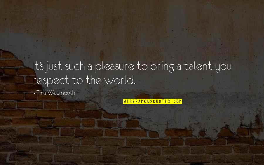 Winner Take Nothing Quotes By Tina Weymouth: It's just such a pleasure to bring a