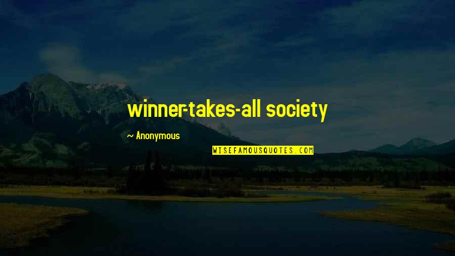Winner Takes All Quotes By Anonymous: winner-takes-all society Winner Takes All Quotes By Anonymous: winner-takes-all society