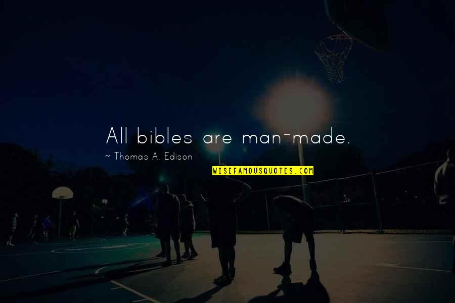 Winner Team Quotes By Thomas A. Edison: All bibles are man-made.