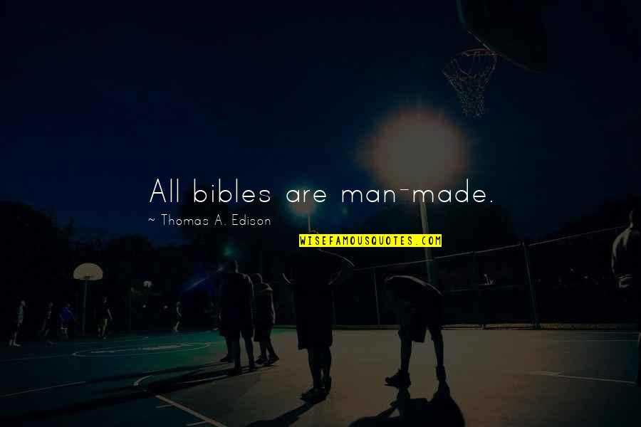 Winner Team Quotes By Thomas A. Edison: All bibles are man-made. Winner Team Quotes By Thomas A. Edison: All bibles are man-made.