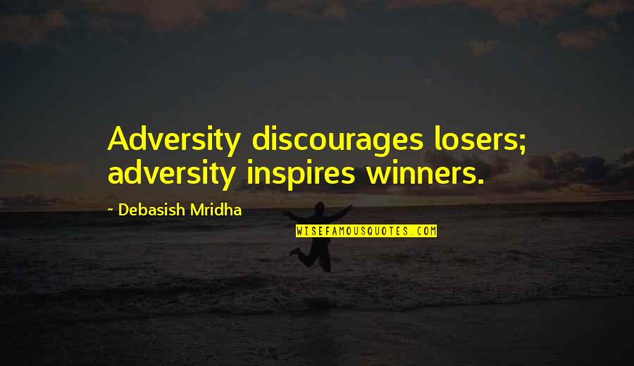 Winners And Losers Quotes By Debasish Mridha: Adversity discourages losers; adversity inspires winners.