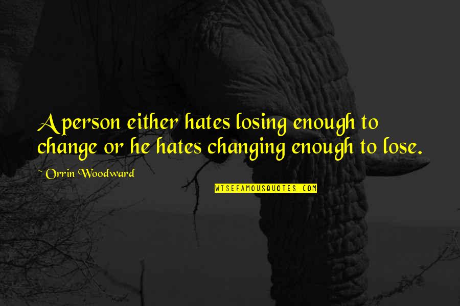 Winners And Losers Quotes By Orrin Woodward: A person either hates losing enough to change