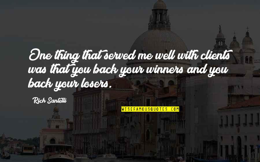 Winners And Losers Quotes By Rick Santelli: One thing that served me well with clients