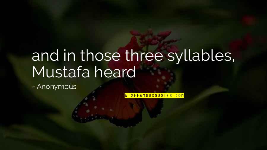 Winners And Prizes Quotes By Anonymous: and in those three syllables, Mustafa heard Winners And Prizes Quotes By Anonymous: and in those three syllables, Mustafa heard