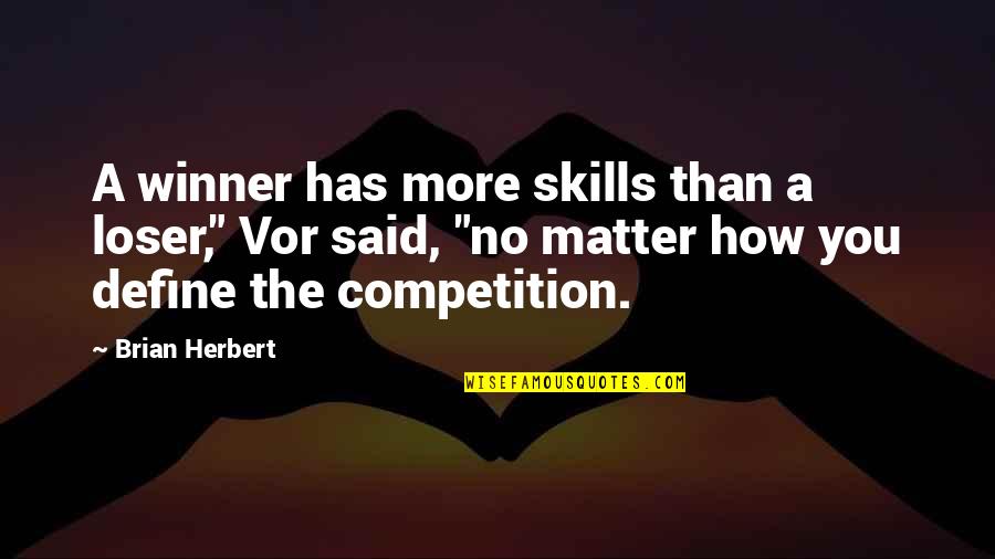 Winners And Winning Quotes By Brian Herbert: A winner has more skills than a loser,"