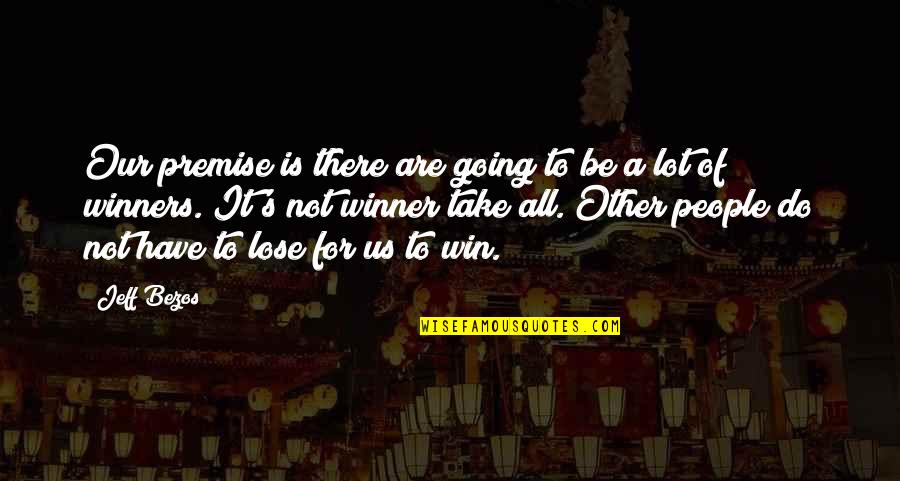 Winners And Winning Quotes By Jeff Bezos: Our premise is there are going to be
