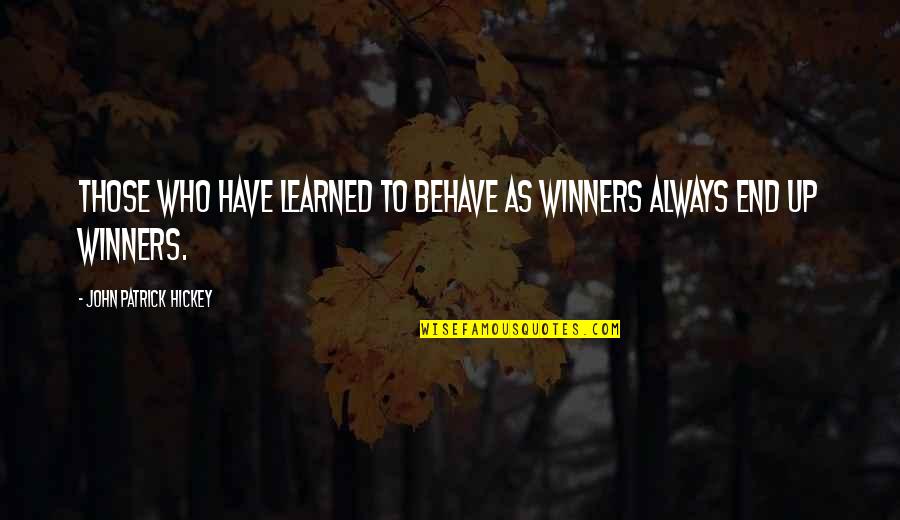 Winners And Winning Quotes By John Patrick Hickey: Those who have learned to behave as winners