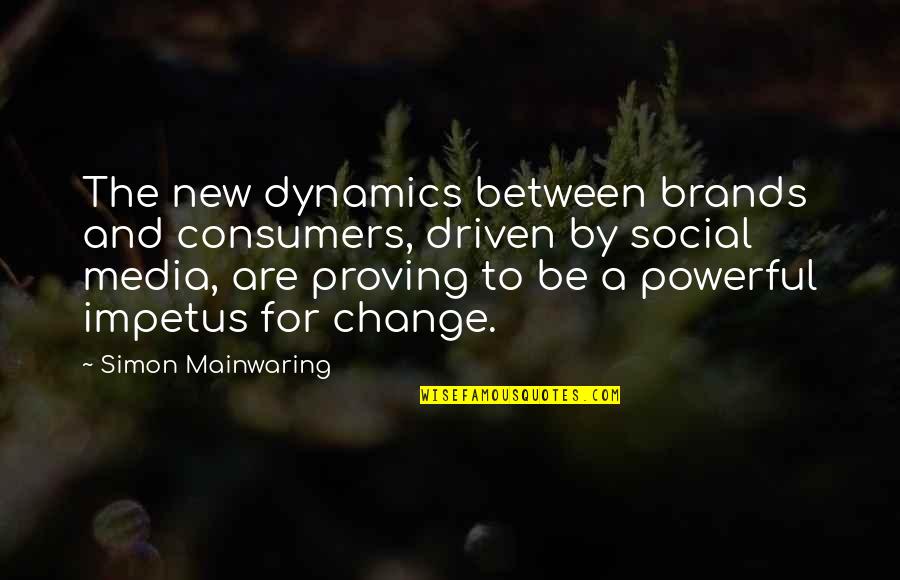 Winners Competition Quotes By Simon Mainwaring: The new dynamics between brands and consumers, driven