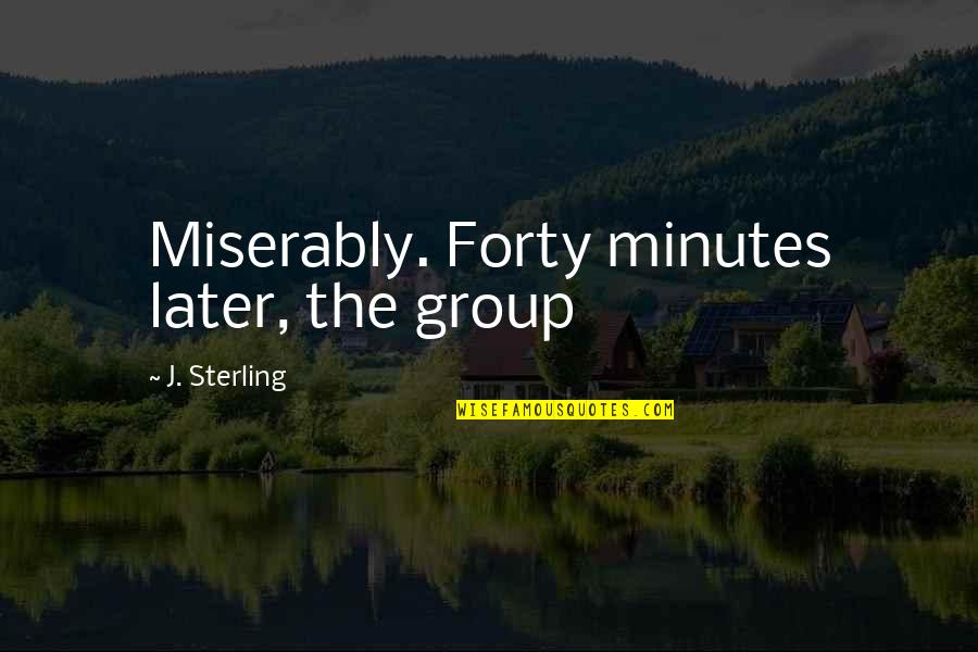 Winners Curse By Marie Rutkoski Quotes By J. Sterling: Miserably. Forty minutes later, the group