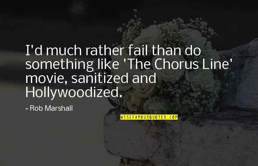 Winners Curse By Marie Rutkoski Quotes By Rob Marshall: I'd much rather fail than do something like