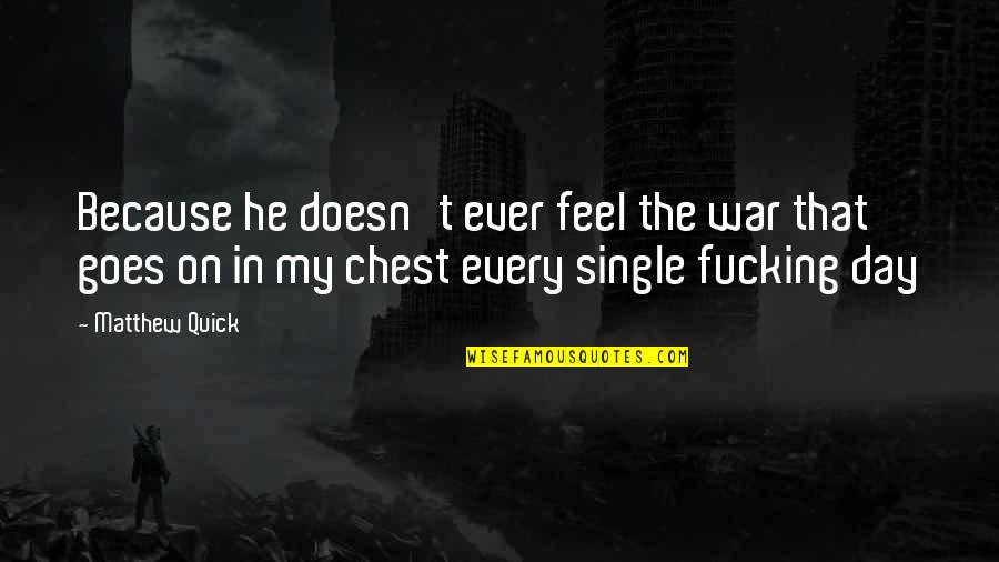 Winners Curse Quotes By Matthew Quick: Because he doesn't ever feel the war that Winners Curse Quotes By Matthew Quick: Because he doesn't ever feel the war that
