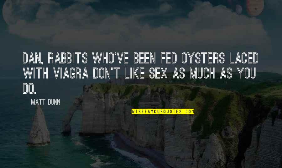 Winners In Sports Quotes By Matt Dunn: Dan, rabbits who've been fed oysters laced with