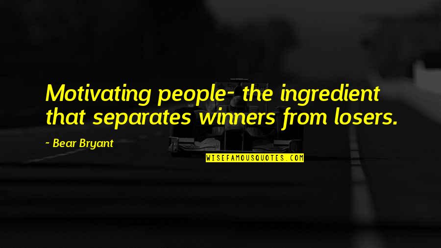 Winners Losers Quotes By Bear Bryant: Motivating people- the ingredient that separates winners from