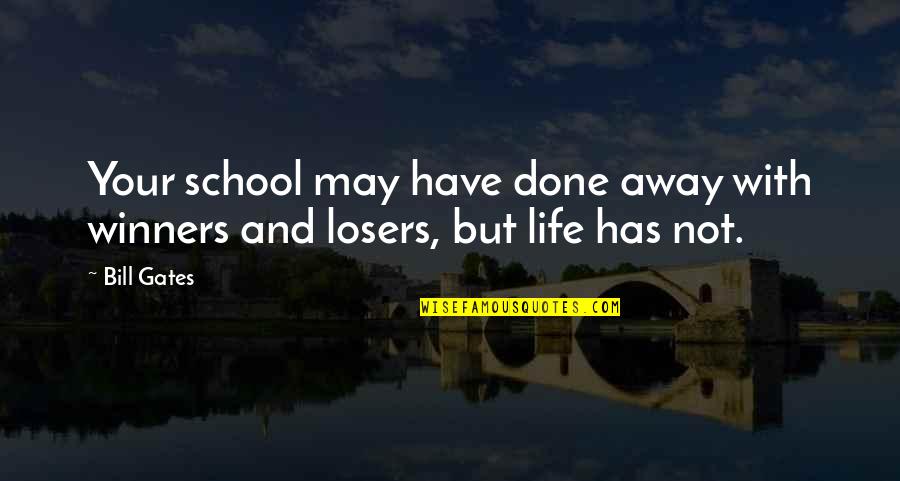 Winners Losers Quotes By Bill Gates: Your school may have done away with winners