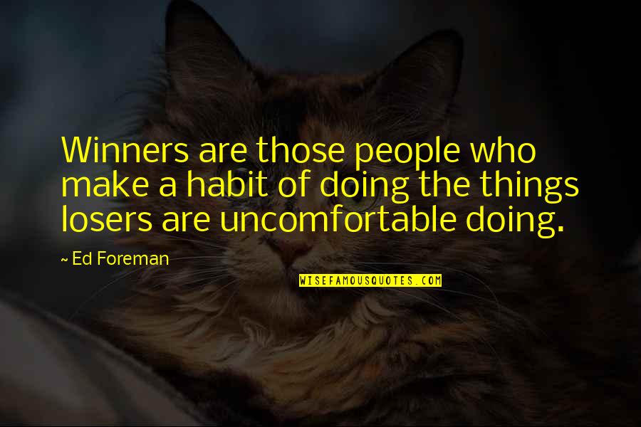 Winners Losers Quotes By Ed Foreman: Winners are those people who make a habit