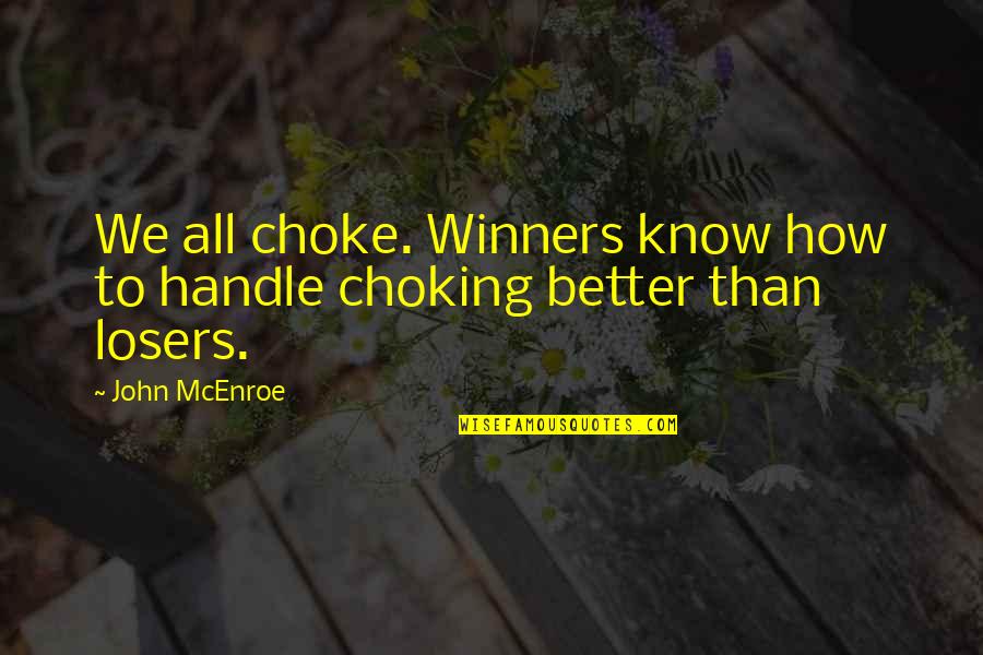Winners Losers Quotes By John McEnroe: We all choke. Winners know how to handle