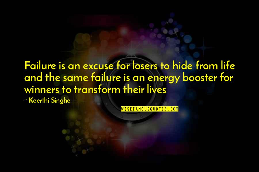 Winners Losers Quotes By Keerthi Singhe: Failure is an excuse for losers to hide