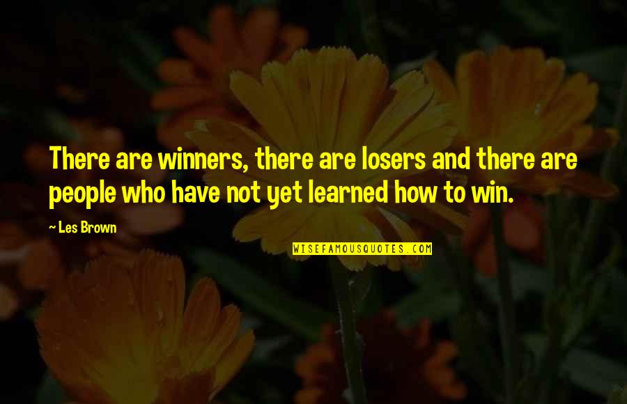 Winners Losers Quotes By Les Brown: There are winners, there are losers and there