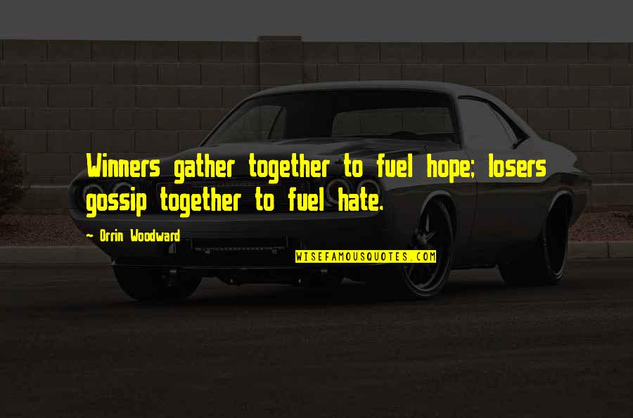 Winners Losers Quotes By Orrin Woodward: Winners gather together to fuel hope; losers gossip