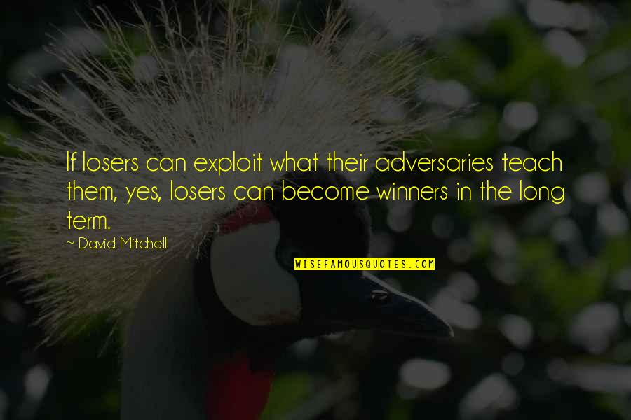 Winners Losing Quotes By David Mitchell: If losers can exploit what their adversaries teach