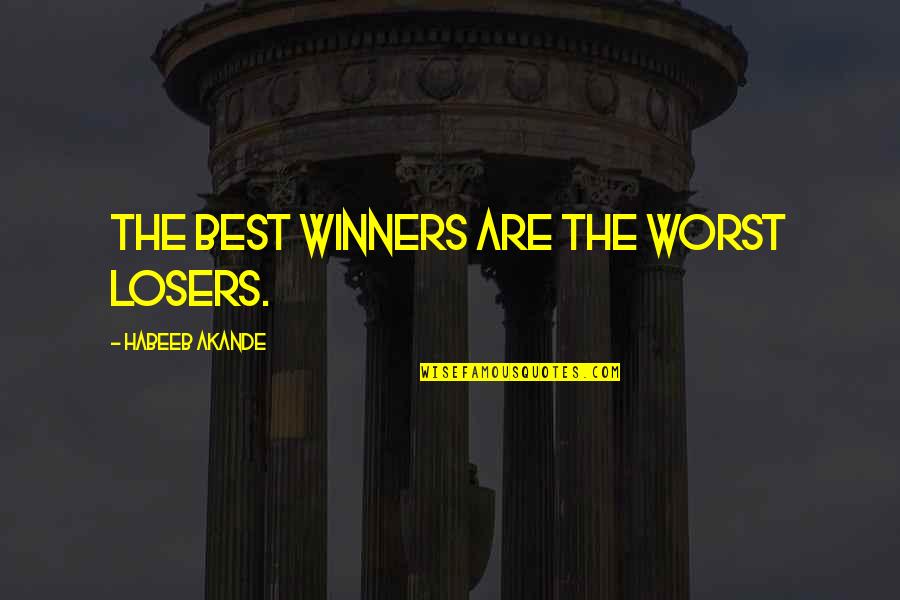 Winners Losing Quotes By Habeeb Akande: The best winners are the worst losers.