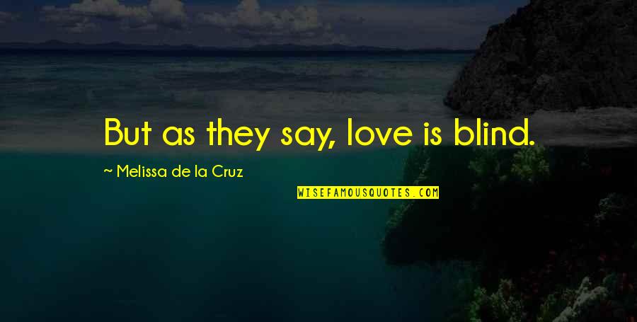 Winners Never Quitting Quotes By Melissa De La Cruz: But as they say, love is blind.