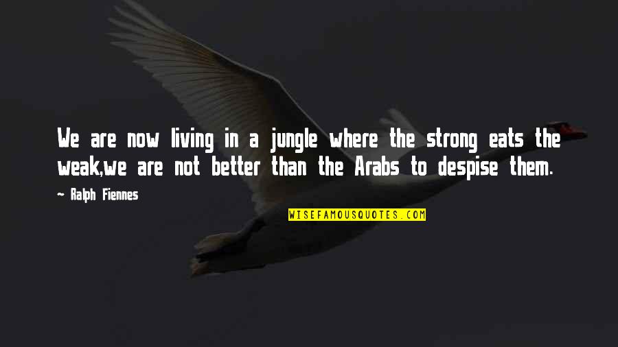 Winners Never Quitting Quotes By Ralph Fiennes: We are now living in a jungle where