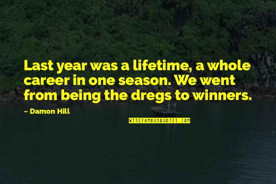 Winners Quotes By Damon Hill: Last year was a lifetime, a whole career