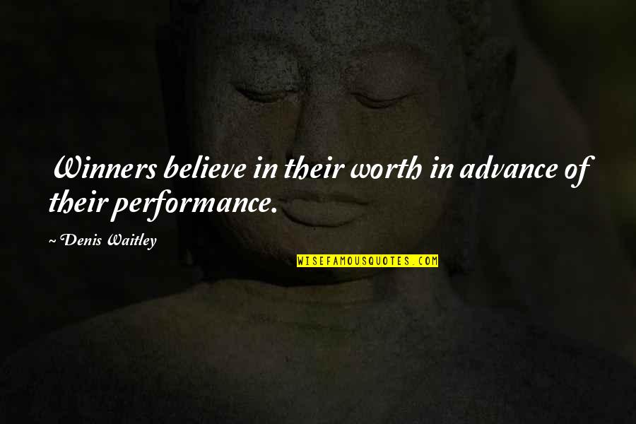 Winners Quotes By Denis Waitley: Winners believe in their worth in advance of