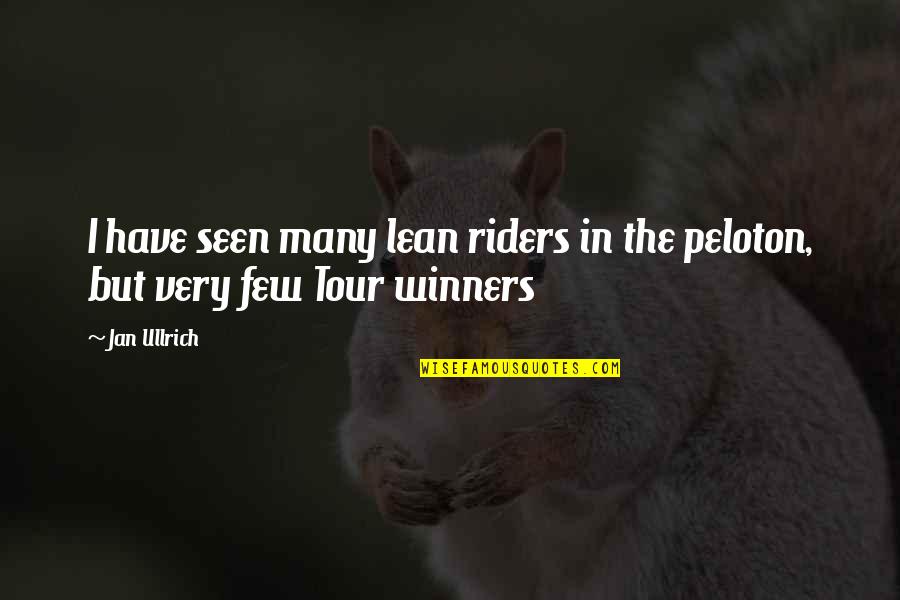 Winners Quotes By Jan Ullrich: I have seen many lean riders in the