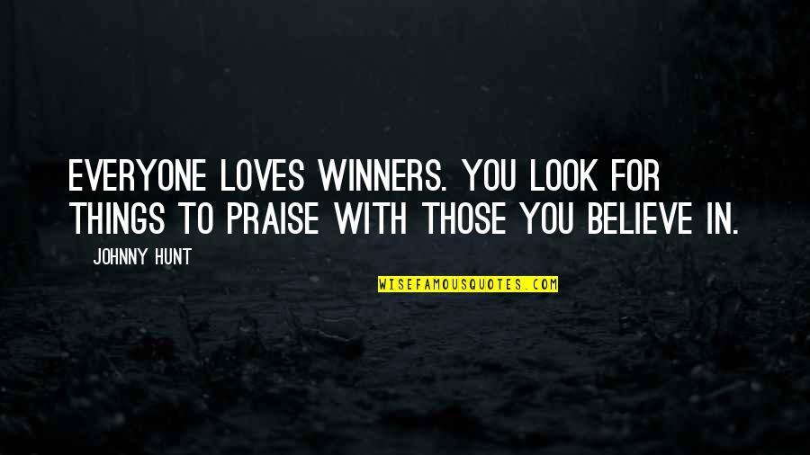 Winners Quotes By Johnny Hunt: Everyone loves winners. You look for things to