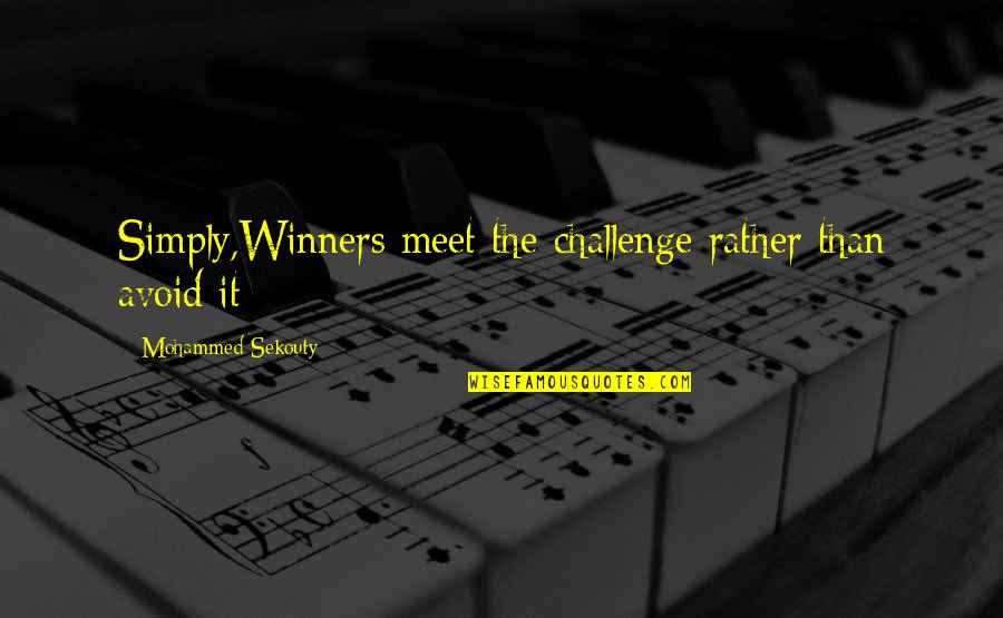 Winners Quotes By Mohammed Sekouty: Simply,Winners meet the challenge rather than avoid it