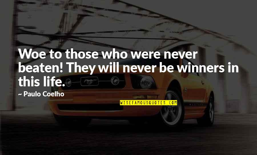 Winners Quotes By Paulo Coelho: Woe to those who were never beaten! They