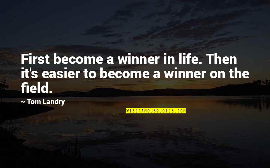 Winners Quotes By Tom Landry: First become a winner in life. Then it's