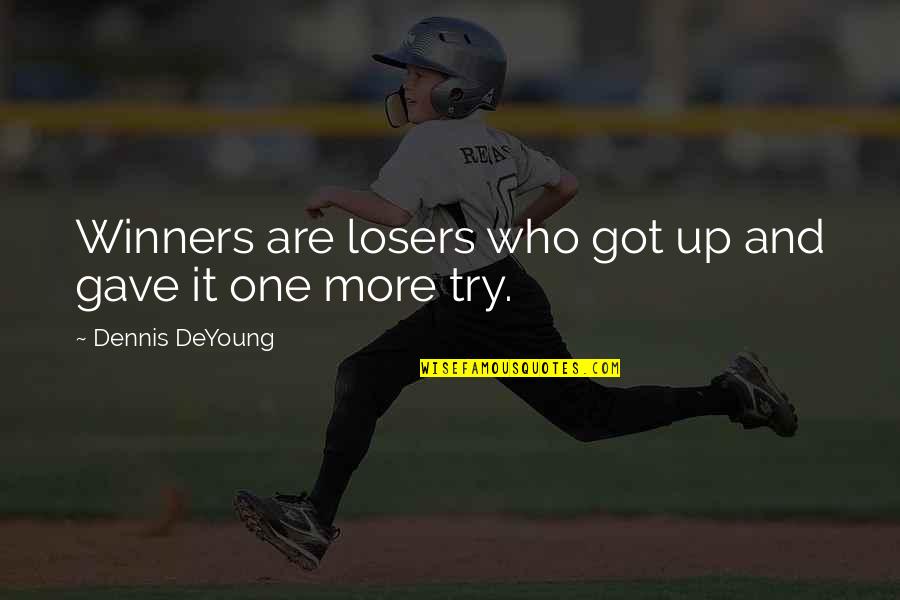 Winners Versus Losers Quotes By Dennis DeYoung: Winners are losers who got up and gave