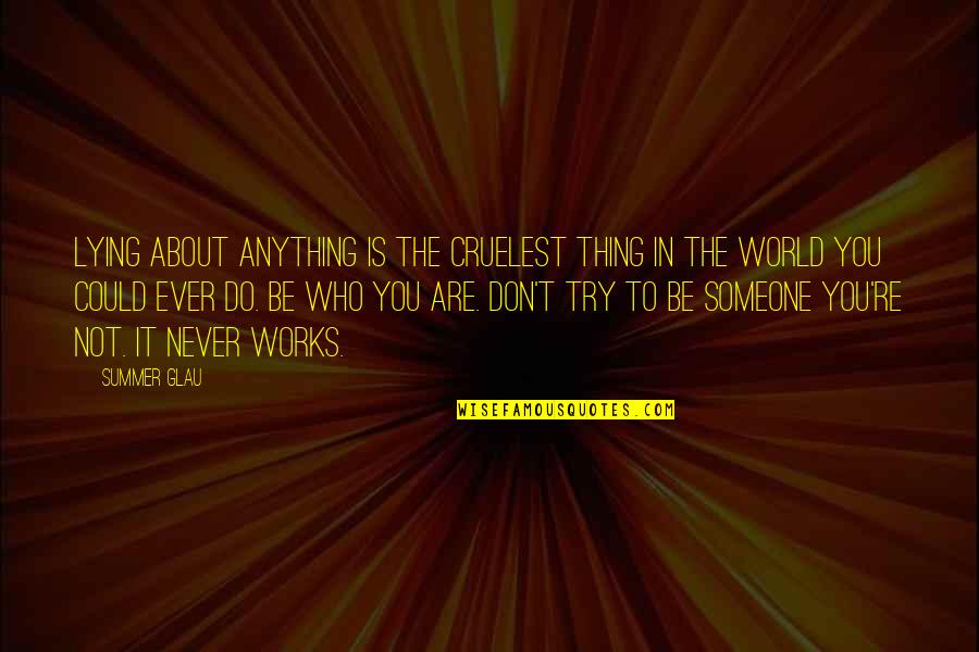 Winners Write The History Books Quotes By Summer Glau: Lying about anything is the cruelest thing in Winners Write The History Books Quotes By Summer Glau: Lying about anything is the cruelest thing in