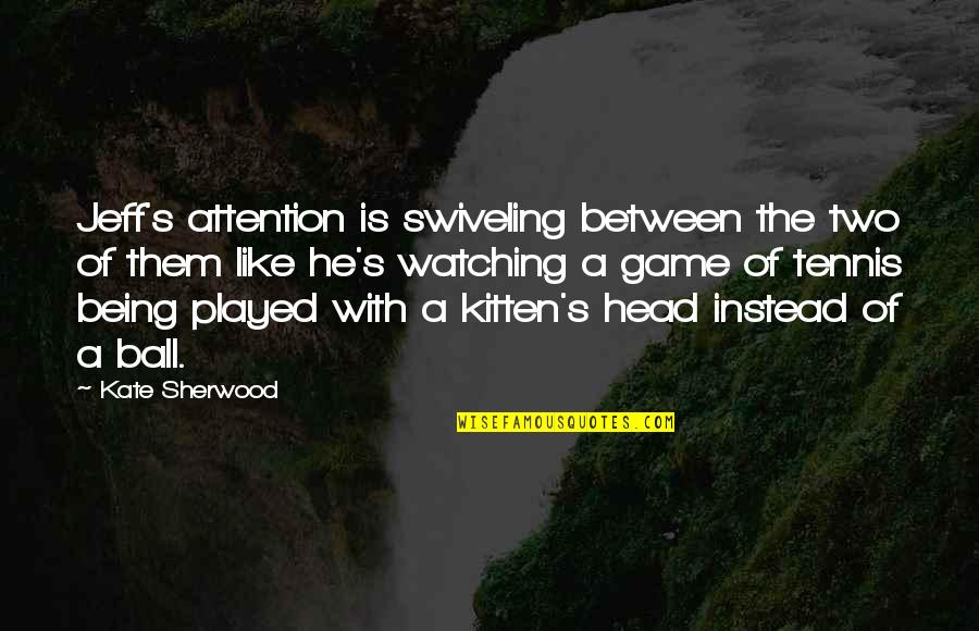 Winnes Gps Quotes By Kate Sherwood: Jeff's attention is swiveling between the two of