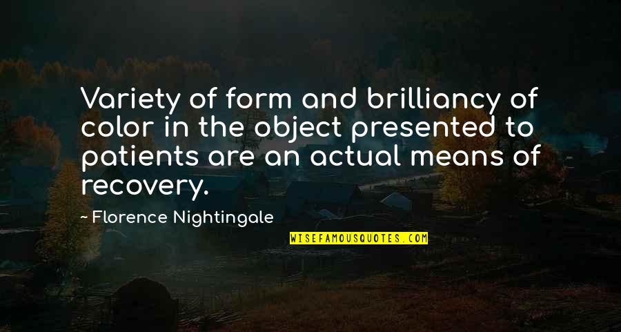 Winnest Quotes By Florence Nightingale: Variety of form and brilliancy of color in