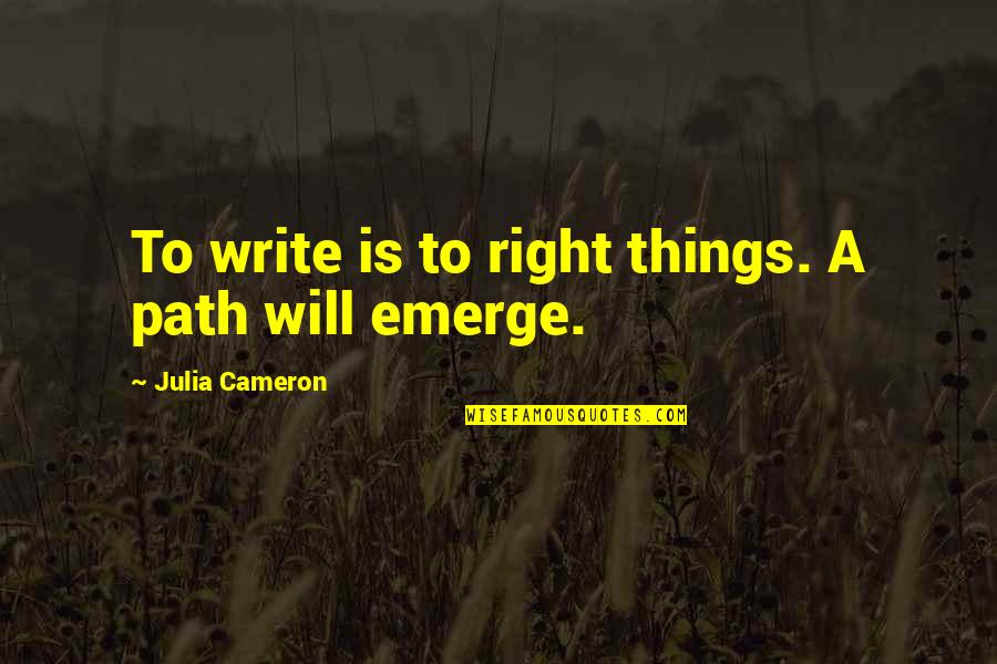 Winnest Quotes By Julia Cameron: To write is to right things. A path