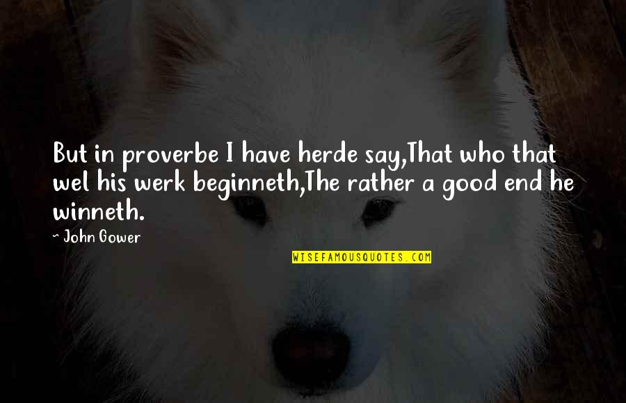 Winneth Quotes By John Gower: But in proverbe I have herde say,That who Winneth Quotes By John Gower: But in proverbe I have herde say,That who